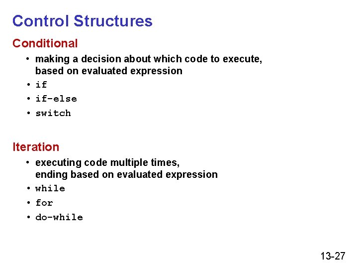 Control Structures Conditional • making a decision about which code to execute, based on Control Structures Conditional • making a decision about which code to execute, based on