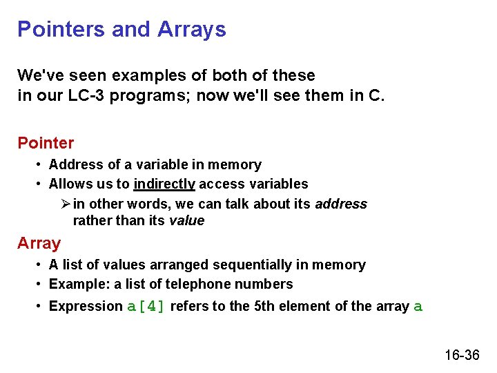 Pointers and Arrays We've seen examples of both of these in our LC-3 programs; Pointers and Arrays We've seen examples of both of these in our LC-3 programs;