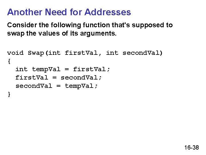 Another Need for Addresses Consider the following function that's supposed to swap the values Another Need for Addresses Consider the following function that's supposed to swap the values
