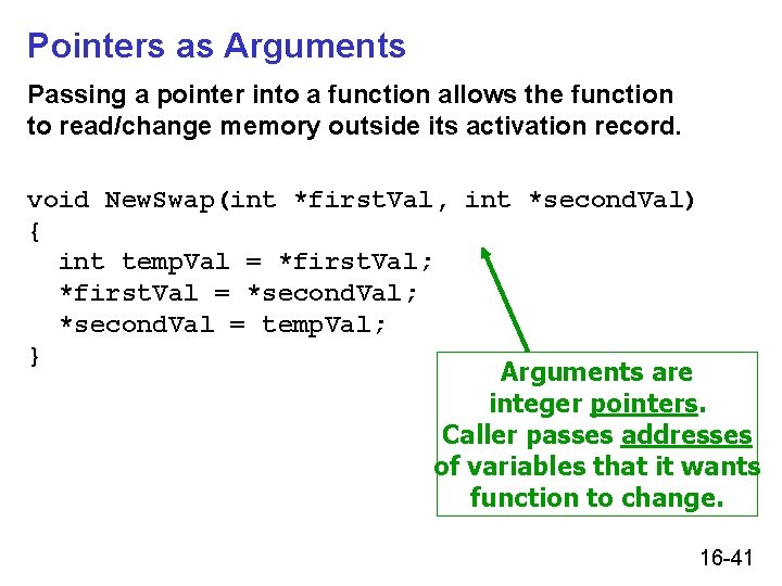 Pointers as Arguments Passing a pointer into a function allows the function to read/change Pointers as Arguments Passing a pointer into a function allows the function to read/change