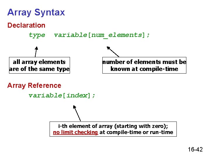 Array Syntax Declaration type variable[num_elements]; all array elements are of the same type number