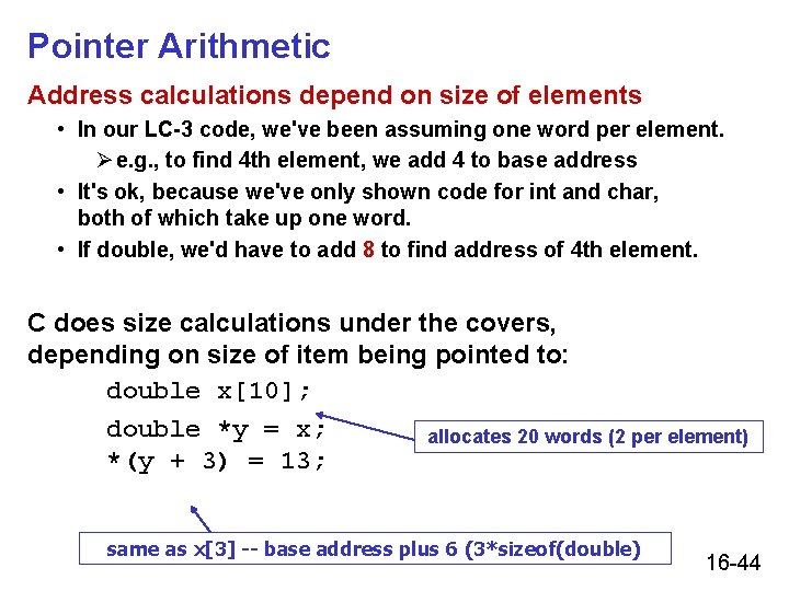 Pointer Arithmetic Address calculations depend on size of elements • In our LC-3 code, Pointer Arithmetic Address calculations depend on size of elements • In our LC-3 code,