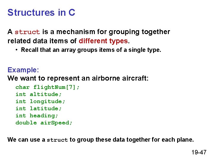 Structures in C A struct is a mechanism for grouping together related data items Structures in C A struct is a mechanism for grouping together related data items