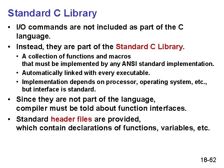 Standard C Library • I/O commands are not included as part of the C Standard C Library • I/O commands are not included as part of the C