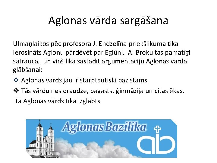 Aglonas vārda sargāšana Ulmaņlaikos pēc profesora J. Endzelīna priekšlikuma tika ierosināts Aglonu pārdēvēt par