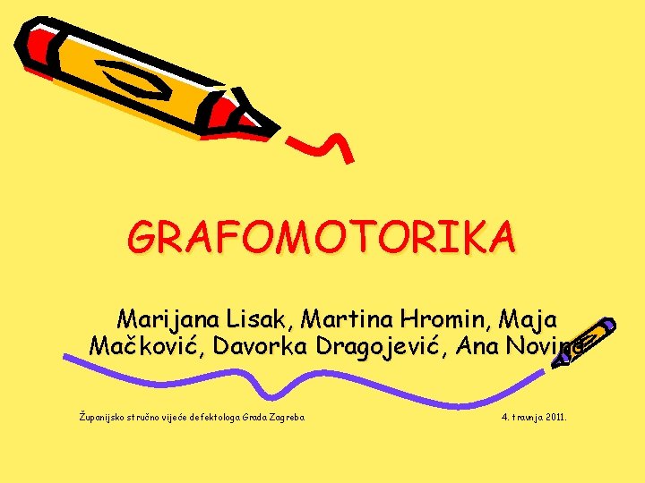 GRAFOMOTORIKA Marijana Lisak, Martina Hromin, Maja Mačković, Davorka Dragojević, Ana Novina Županijsko stručno vijeće