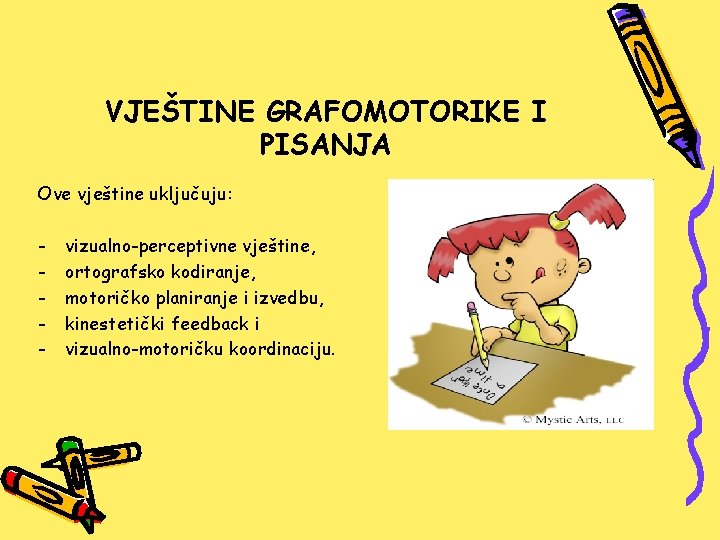 VJEŠTINE GRAFOMOTORIKE I PISANJA Ove vještine uključuju: - vizualno-perceptivne vještine, ortografsko kodiranje, motoričko planiranje