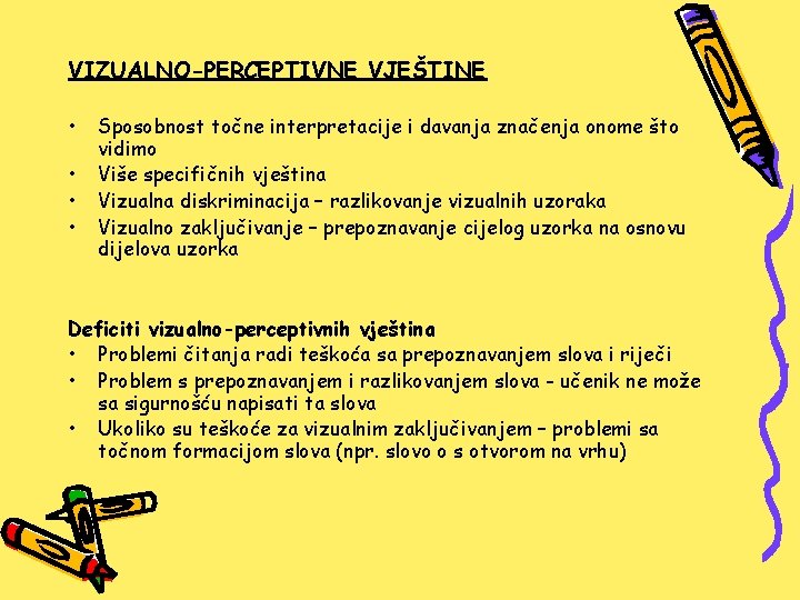 VIZUALNO-PERCEPTIVNE VJEŠTINE • • Sposobnost točne interpretacije i davanja značenja onome što vidimo Više