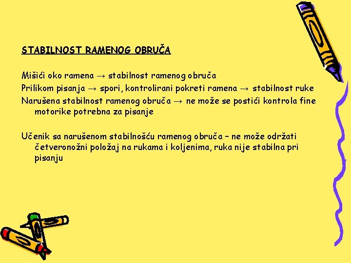 STABILNOST RAMENOG OBRUČA Mišići oko ramena → stabilnost ramenog obruča Prilikom pisanja → spori,