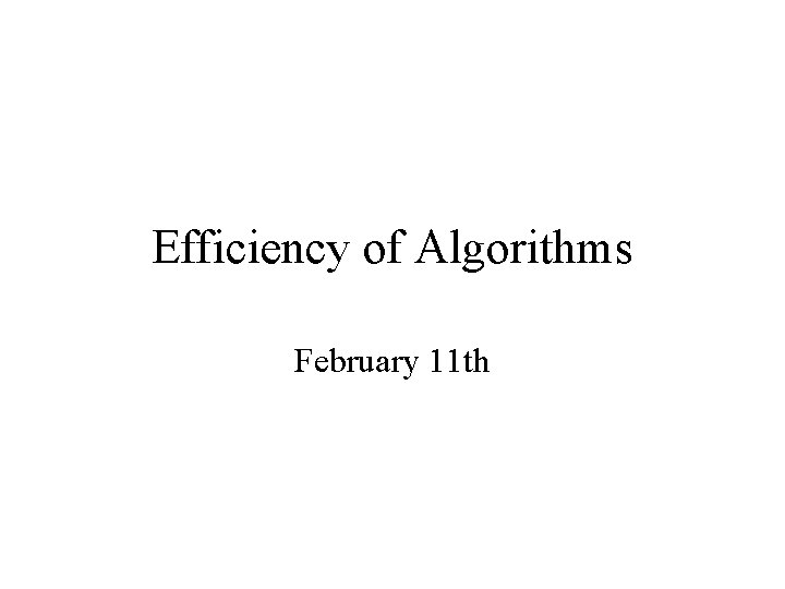 Efficiency of Algorithms February 11 th 