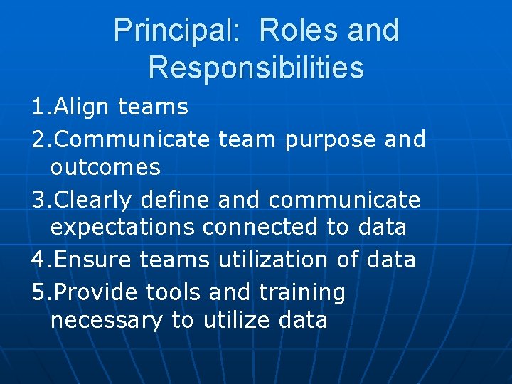 Principal: Roles and Responsibilities 1. Align teams 2. Communicate team purpose and outcomes 3.