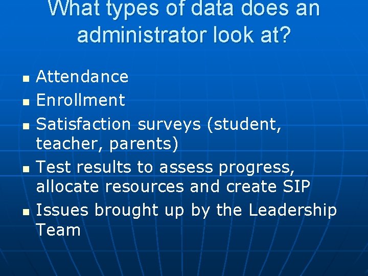 What types of data does an administrator look at? n n n Attendance Enrollment