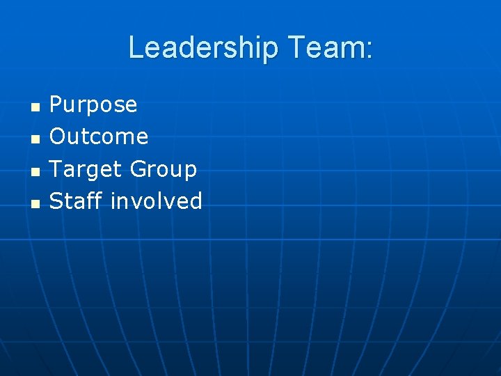 Leadership Team: n n Purpose Outcome Target Group Staff involved 