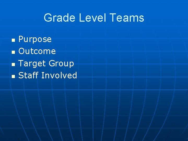 Grade Level Teams n n Purpose Outcome Target Group Staff Involved 