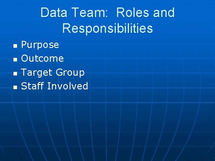 Data Team: Roles and Responsibilities n n Purpose Outcome Target Group Staff Involved 