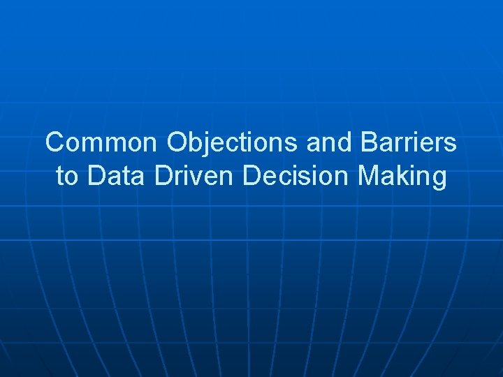Common Objections and Barriers to Data Driven Decision Making 