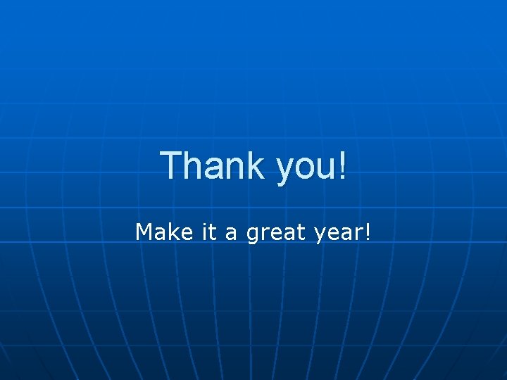 Thank you! Make it a great year! 