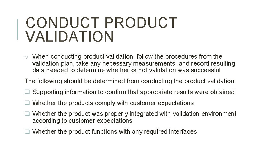 CONDUCT PRODUCT VALIDATION o When conducting product validation, follow the procedures from the validation