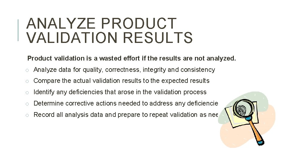 ANALYZE PRODUCT VALIDATION RESULTS Product validation is a wasted effort if the results are