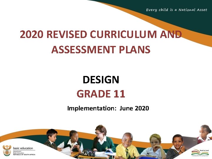 2020 REVISED CURRICULUM AND ASSESSMENT PLANS DESIGN GRADE 11 Implementation: June 2020 