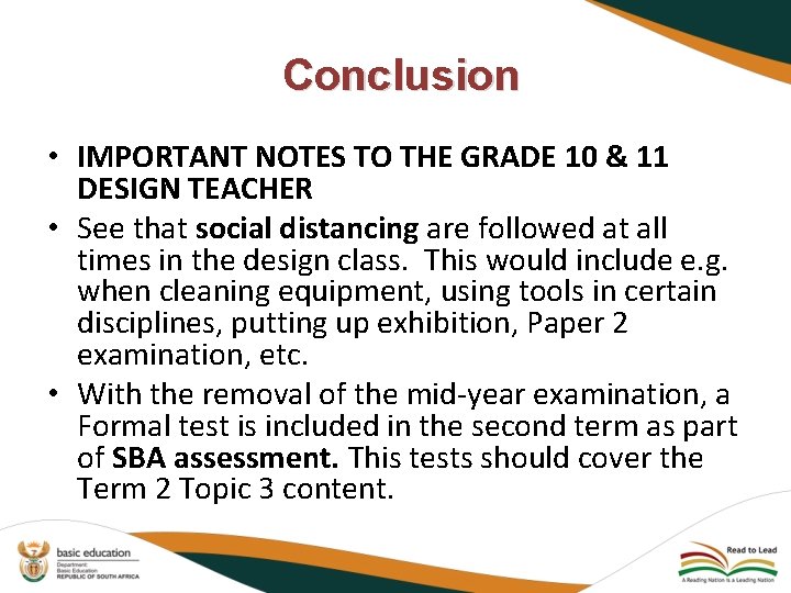 Conclusion • IMPORTANT NOTES TO THE GRADE 10 & 11 DESIGN TEACHER • See