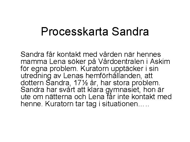 Processkarta Sandra får kontakt med vården när hennes mamma Lena söker på Vårdcentralen i