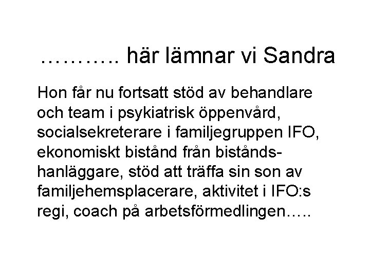 ………. . här lämnar vi Sandra Hon får nu fortsatt stöd av behandlare och
