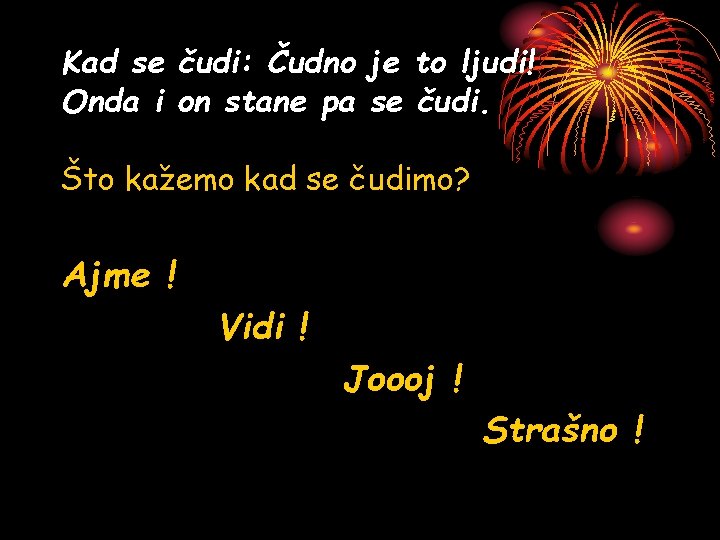 Kad se čudi: Čudno je to ljudi! Onda i on stane pa se čudi.