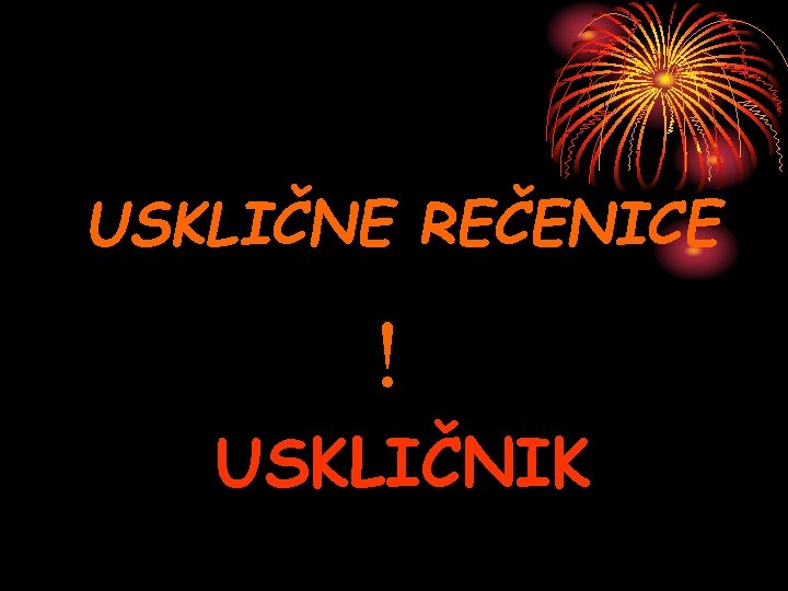 USKLIČNE REČENICE ! USKLIČNIK 