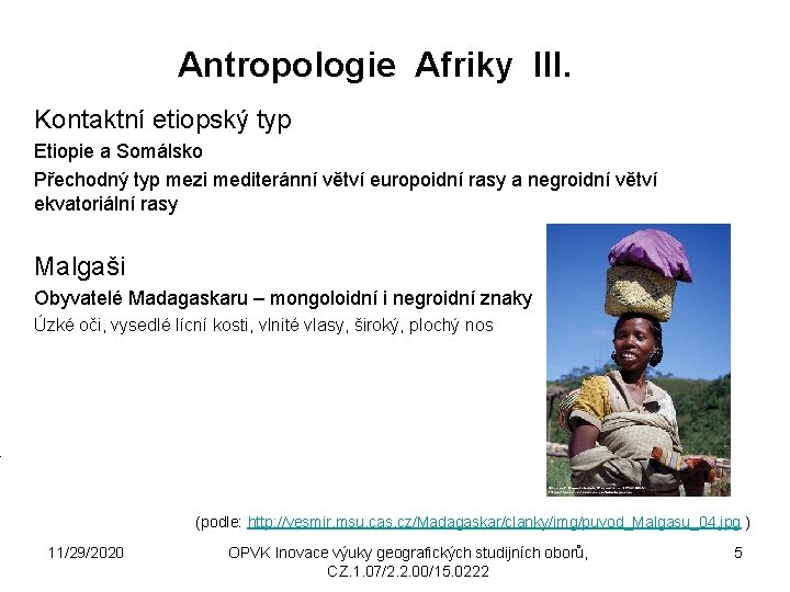 Antropologie Afriky III. Kontaktní etiopský typ Etiopie a Somálsko Přechodný typ mezi mediteránní větví Antropologie Afriky III. Kontaktní etiopský typ Etiopie a Somálsko Přechodný typ mezi mediteránní větví