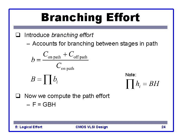 Branching Effort q Introduce branching effort – Accounts for branching between stages in path