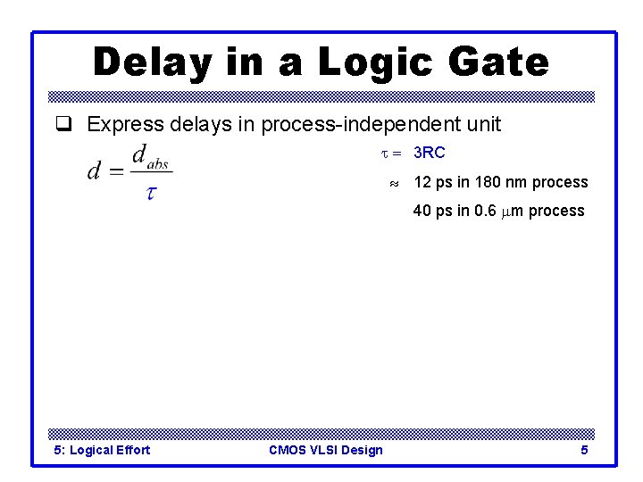 Delay in a Logic Gate q Express delays in process-independent unit t = 3