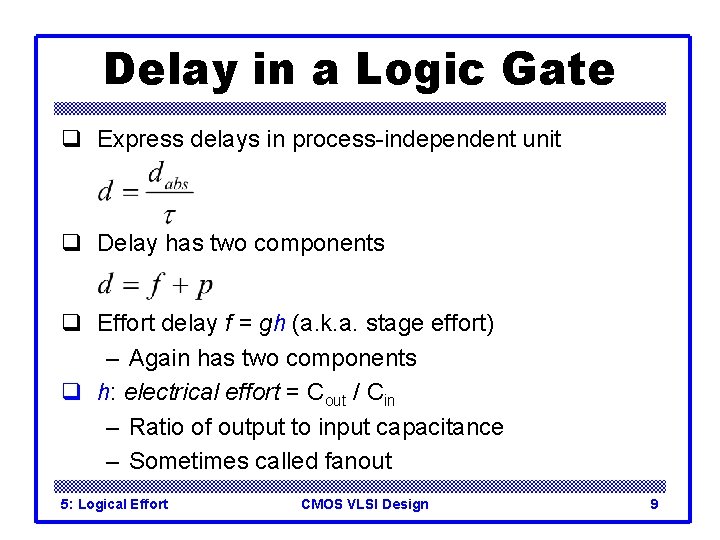 Delay in a Logic Gate q Express delays in process-independent unit q Delay has