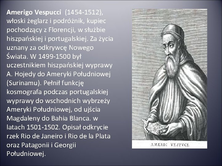 Amerigo Vespucci (1454 -1512), włoski żeglarz i podróżnik, kupiec pochodzący z Florencji, w służbie