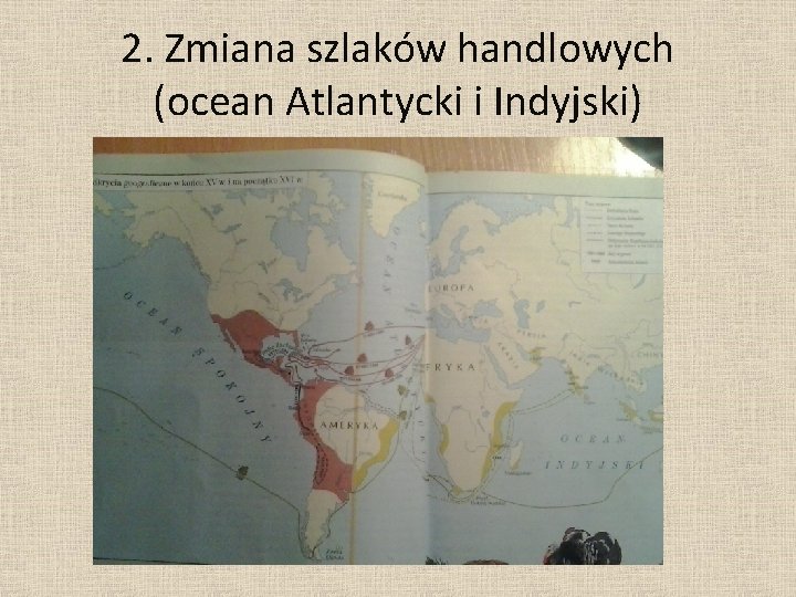 2. Zmiana szlaków handlowych (ocean Atlantycki i Indyjski) 