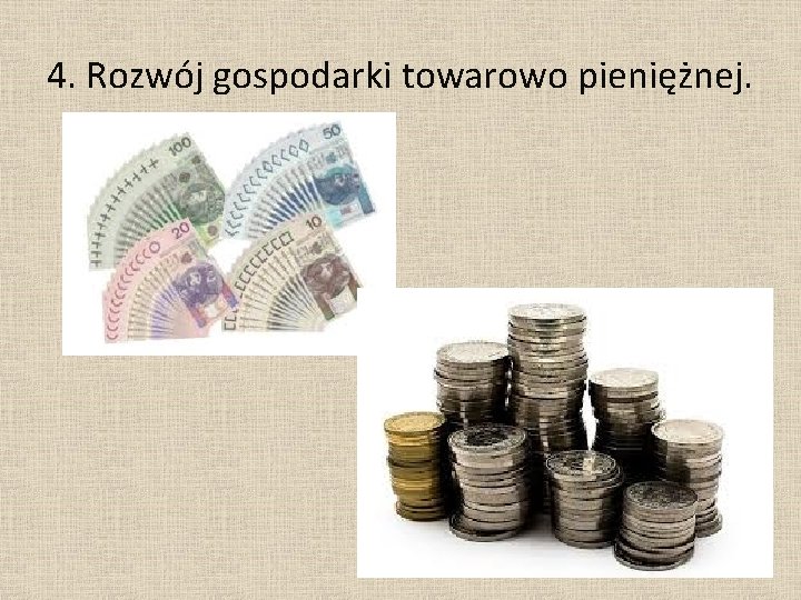 4. Rozwój gospodarki towarowo pieniężnej. 