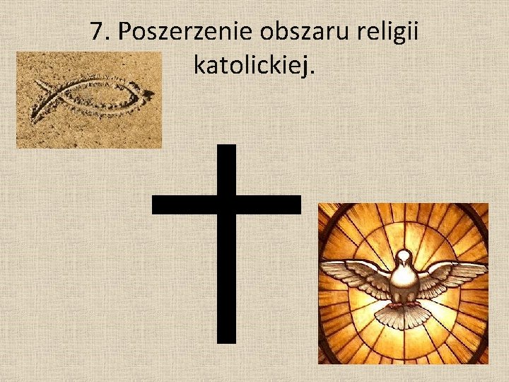 7. Poszerzenie obszaru religii katolickiej. 