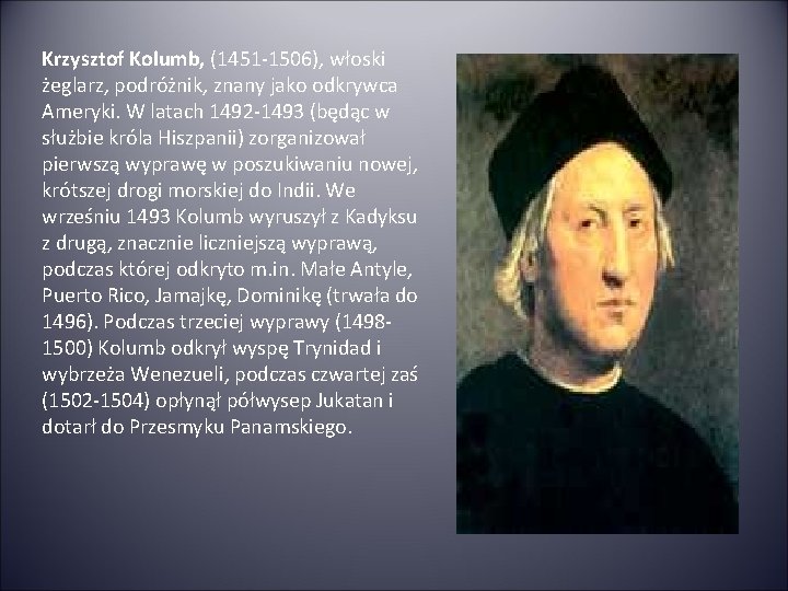 Krzysztof Kolumb, (1451 -1506), włoski żeglarz, podróżnik, znany jako odkrywca Ameryki. W latach 1492