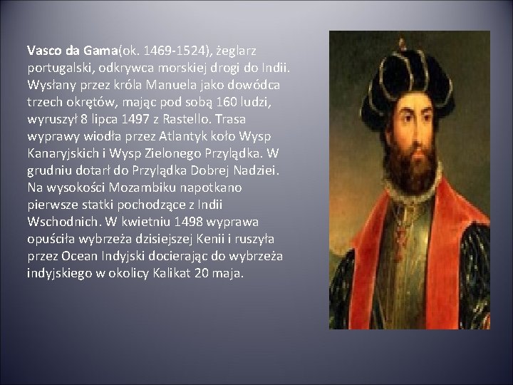 Vasco da Gama(ok. 1469 -1524), żeglarz portugalski, odkrywca morskiej drogi do Indii. Wysłany przez Vasco da Gama(ok. 1469 -1524), żeglarz portugalski, odkrywca morskiej drogi do Indii. Wysłany przez