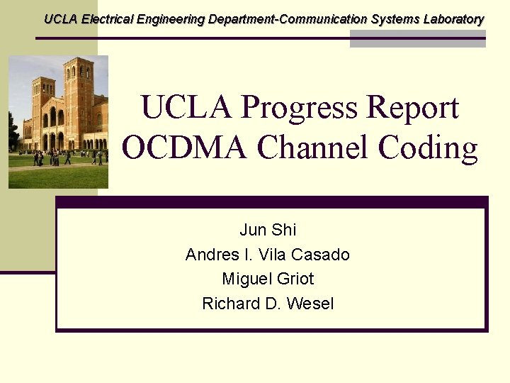 UCLA Electrical Engineering Department-Communication Systems Laboratory UCLA Progress Report OCDMA Channel Coding Jun Shi
