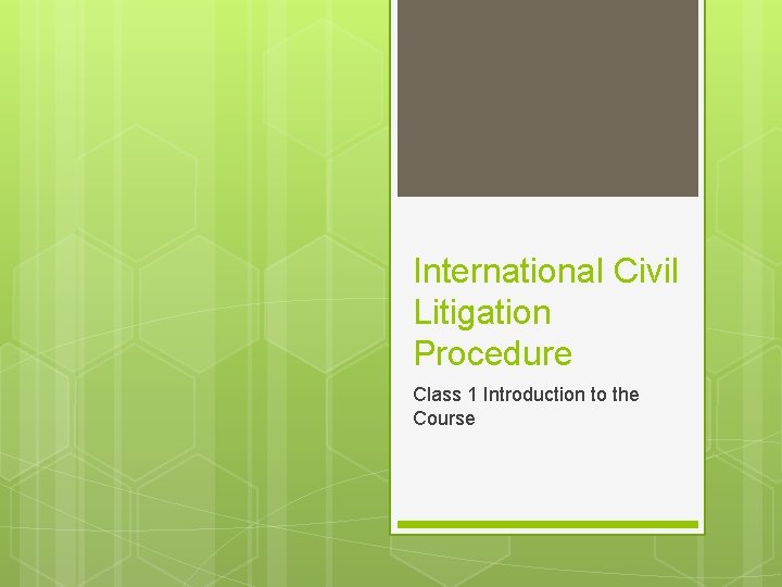 International Civil Litigation Procedure Class 1 Introduction to the Course 