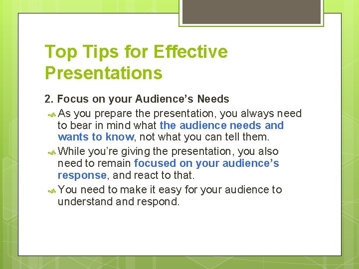 Top Tips for Effective Presentations 2. Focus on your Audience’s Needs As you prepare