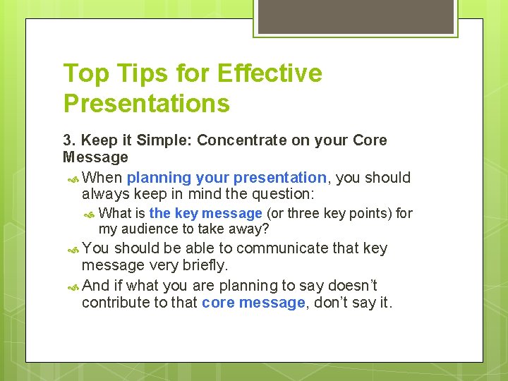 Top Tips for Effective Presentations 3. Keep it Simple: Concentrate on your Core Message