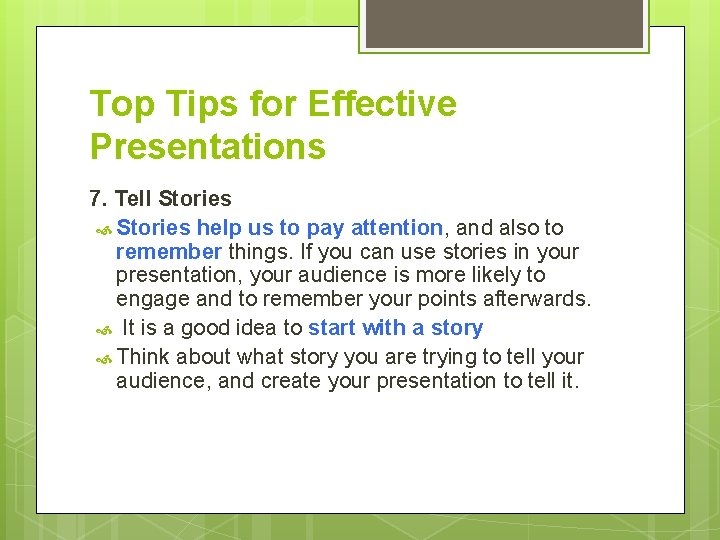 Top Tips for Effective Presentations 7. Tell Stories help us to pay attention, and