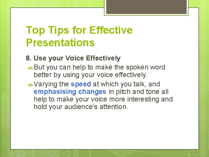 Top Tips for Effective Presentations 8. Use your Voice Effectively But you can help