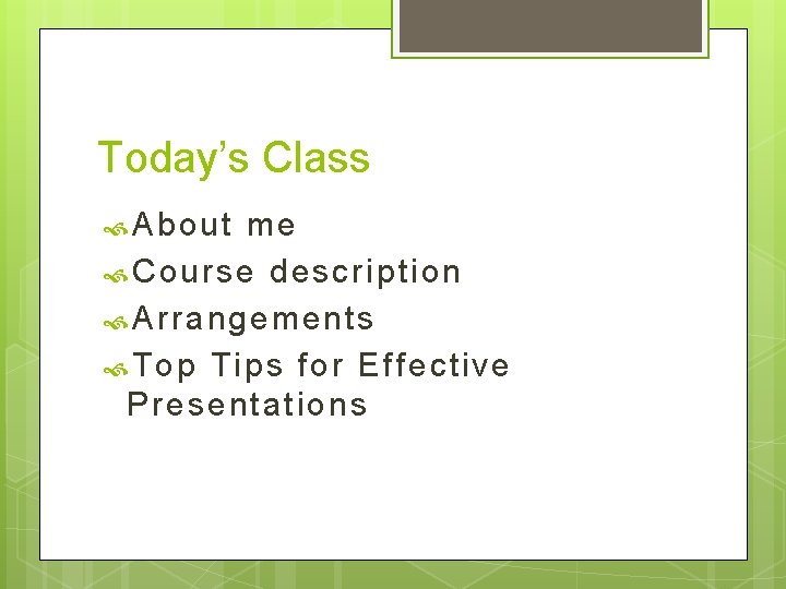 Today’s Class About me Course description Arrangements Top Ti ps for Effective Presentations 