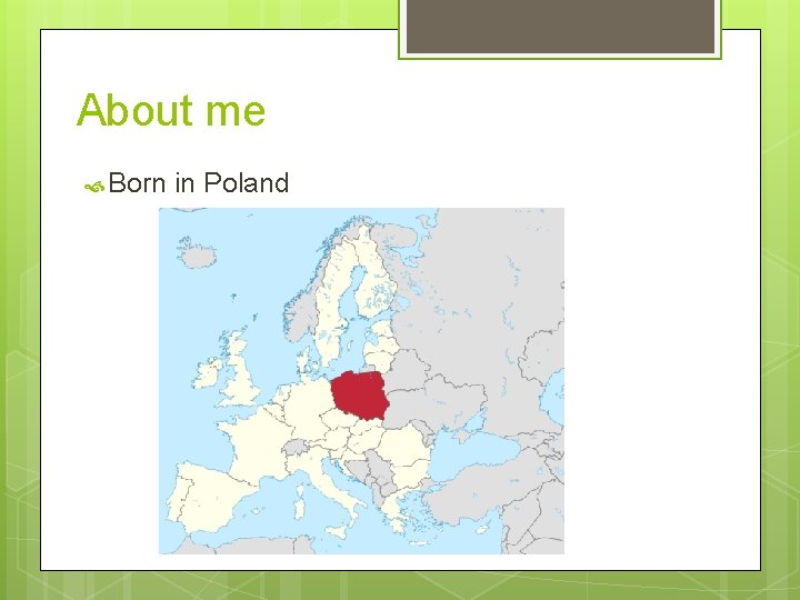 About me Born in Poland 