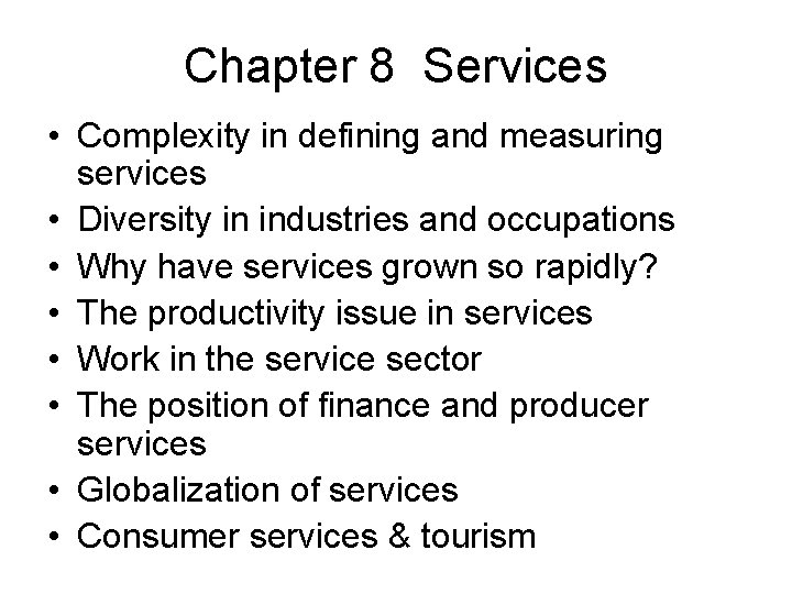 Chapter 8 Services • Complexity in defining and measuring services • Diversity in industries Chapter 8 Services • Complexity in defining and measuring services • Diversity in industries