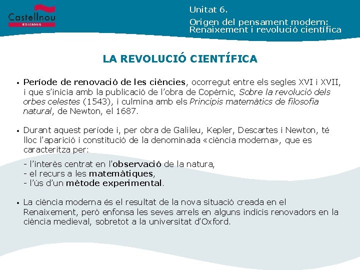 Unitat 6. Origen del pensament modern: Renaixement i revolució científica LA REVOLUCIÓ CIENTÍFICA •