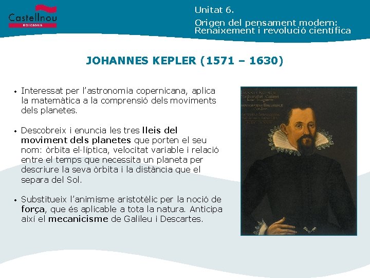 Unitat 6. Origen del pensament modern: Renaixement i revolució científica JOHANNES KEPLER (1571 –